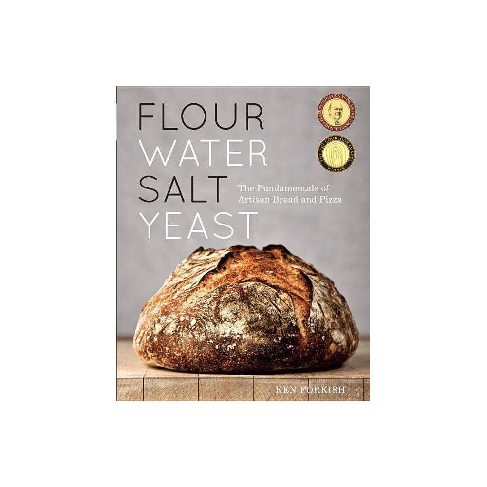 Flour Water Salt Yeast - by Ken Forkish (Hardcover) | Target