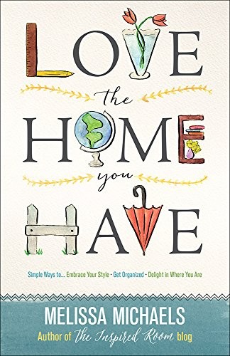 Love the Home You Have: Simple Ways to…Embrace Your Style *Get Organized *Delight in Where You Are | Amazon (US)