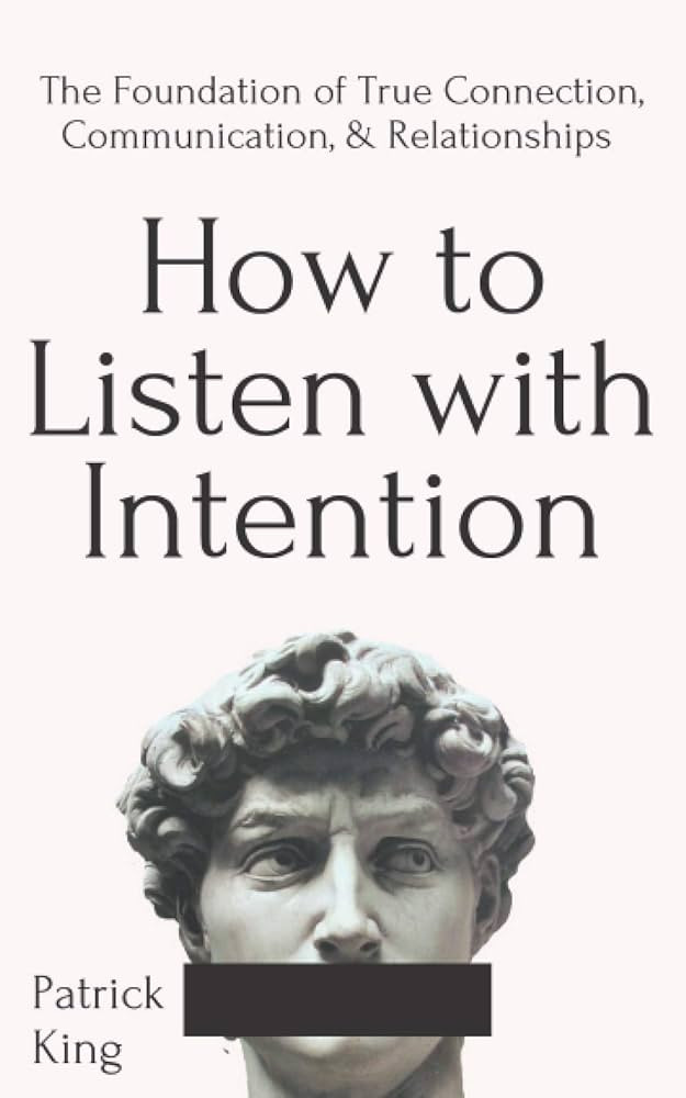 How to Listen with Intention: The Foundation of True Connection, Communication, and Relationships (How to be More Likable and Charismatic) | Amazon (US)