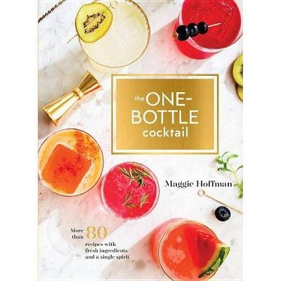 Onebottle Cocktail : More Than 80 Recipes With Fresh Ingredients and a Single Spirit - by Maggie ... | Target