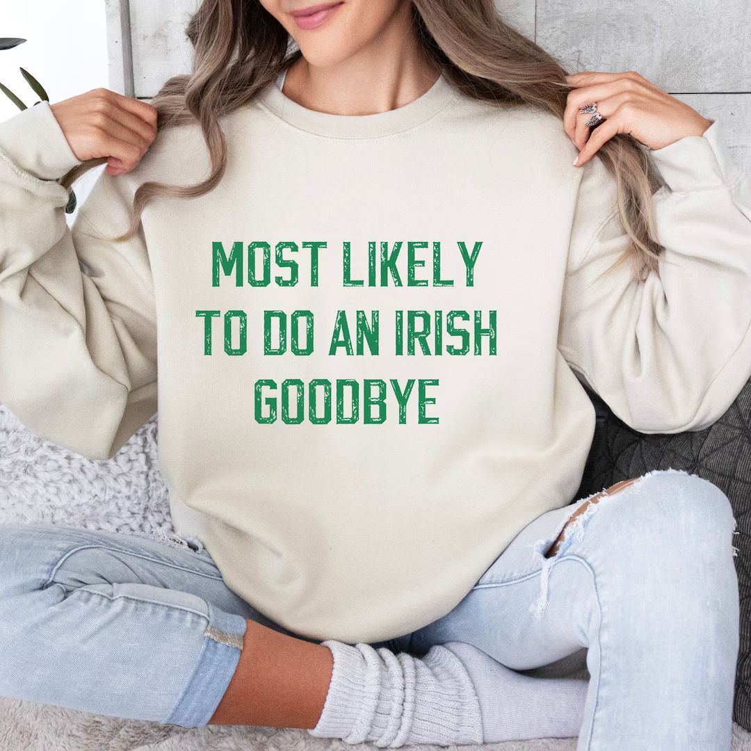 Most Likely to Do an Irish Goodbye Sweatshirt for Partygoers, St Patricks Day Sweatshirt, Most Li... | Etsy (US)