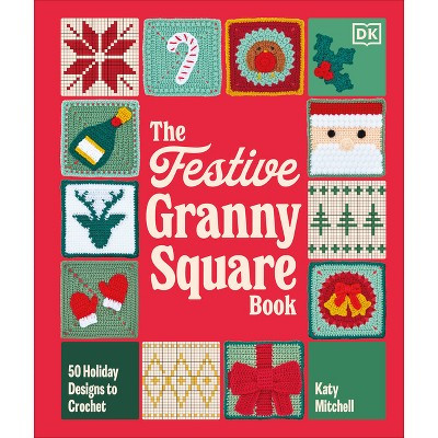 The Festive Granny Square Book - by  Katy Mitchell (Hardcover) | Target