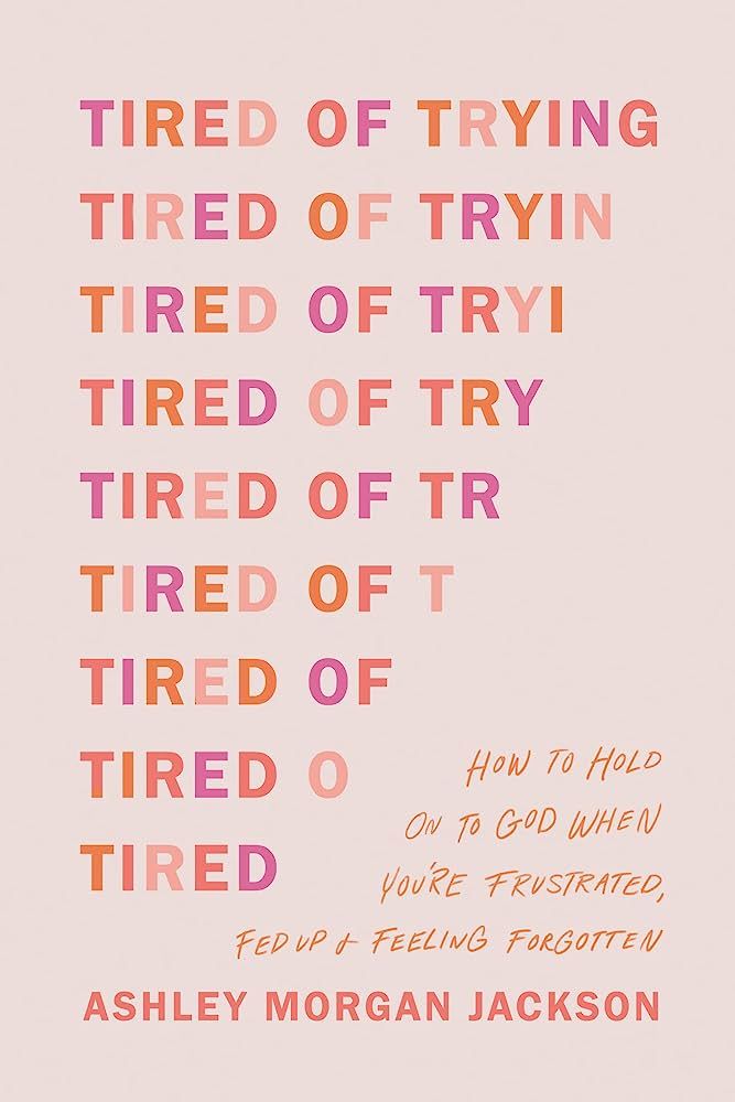 Tired of Trying: How to Hold On to God When You’re Frustrated, Fed Up, and Feeling Forgotten | Amazon (US)