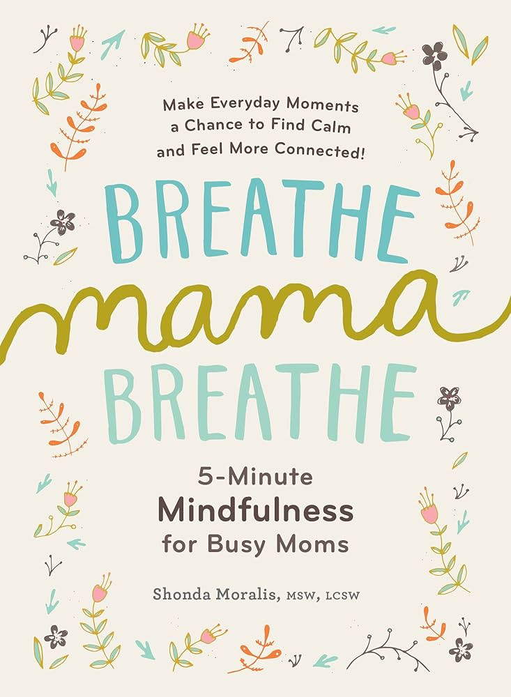 Breathe, Mama, Breathe: 5-Minute Mindfulness for Busy Moms | Amazon (US)