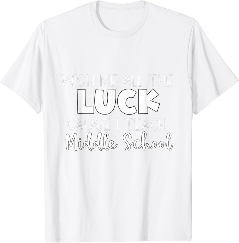 Wish Me All The Luck Cause I Teach Middle School T-Shirt | Amazon (US)