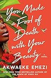 You Made a Fool of Death with Your Beauty: A Novel     Hardcover – May 24, 2022 | Amazon (US)