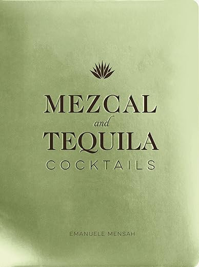 Mezcal and Tequila Cocktails: A Collection of Mezcal and Tequila Cocktails      Hardcover – Dec... | Amazon (US)