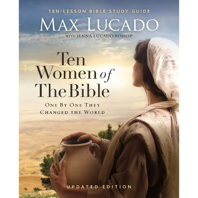 Ten Women of the Bible Updated Edition - by  Max Lucado (Paperback) | Target