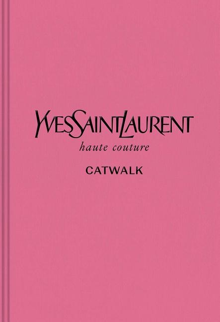 Catwalk: Yves Saint Laurent : The Complete Haute Couture Collections, 1962-2002 (Hardcover) | Walmart (US)