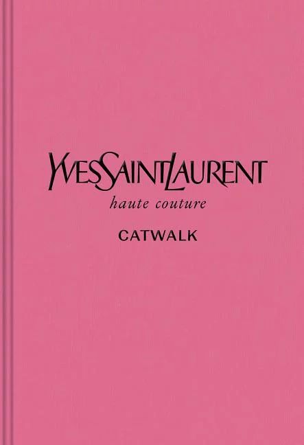 Catwalk: Yves Saint Laurent : The Complete Haute Couture Collections, 1962-2002 (Hardcover) | Walmart (US)