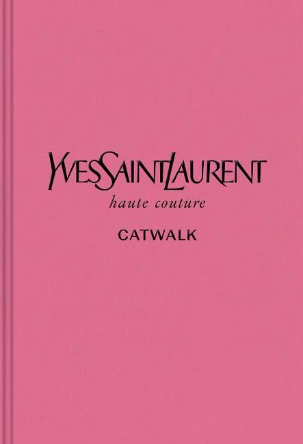 Catwalk: Yves Saint Laurent : The Complete Haute Couture Collections, 1962-2002 (Hardcover) | Walmart (US)