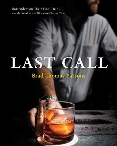 Last Call: Bartenders on Their Final Drink and the Wisdom and Rituals of Closing Time | Amazon (US)