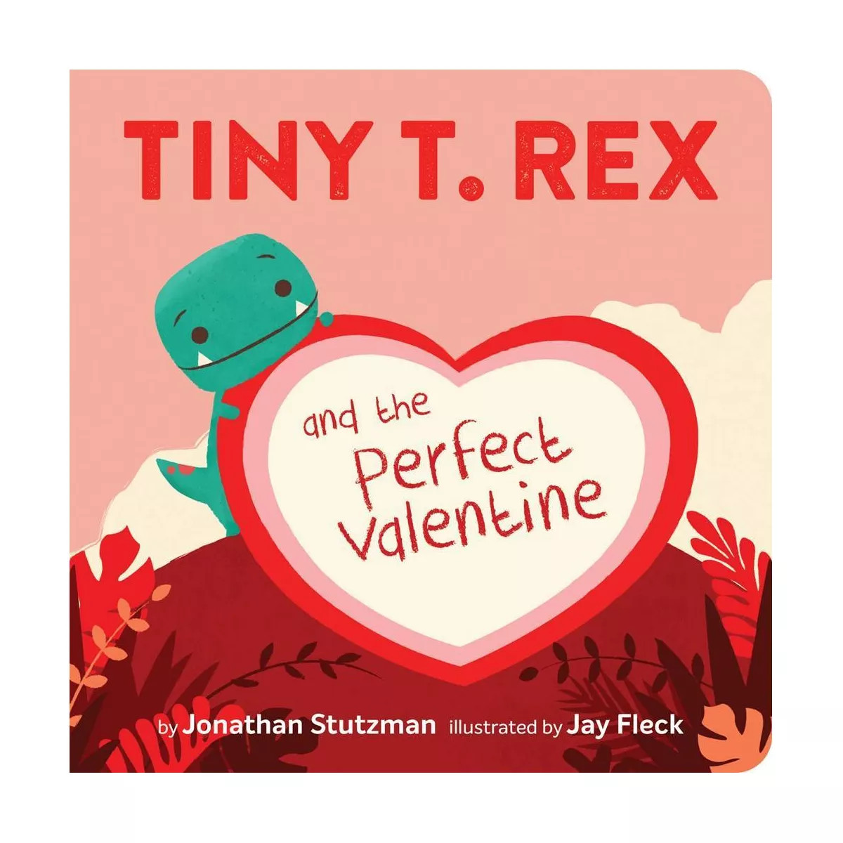 Tiny T. Rex and the Perfect Valentine - by  Jonathan Stutzman (Board Book) | Target