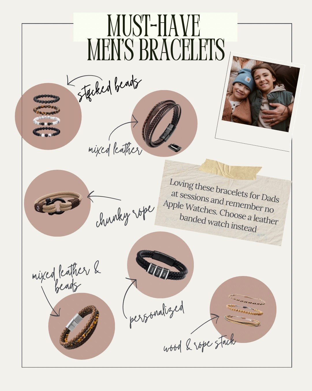 Don’t forget a fun bracelet for dad at sessions. And no Apple Watches, ditch those for a nice leather banded watch instead  

#LTKStyleTip #LTKMens