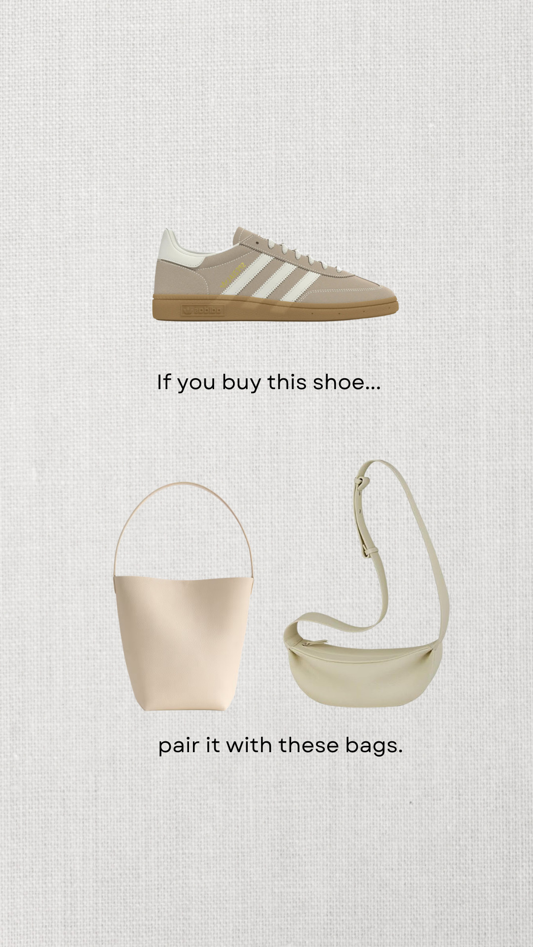 Shoe & bag pairings 

Adidas handball spezial - have some arch support, come in tons of color variations 
Quince bucket tote — fits just about everything
Amazon crossbody — minimal & everyday casual bag