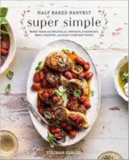 Click for more info about Half Baked Harvest Super Simple: More Than 125 Recipes for Instant, Overnight, Meal-Prepped, and ...