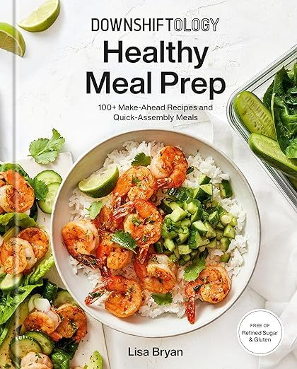 Downshiftology Healthy Meal Prep: 100+ Make-Ahead Recipes and Quick-Assembly Meals: A Gluten-Free... | Amazon (US)
