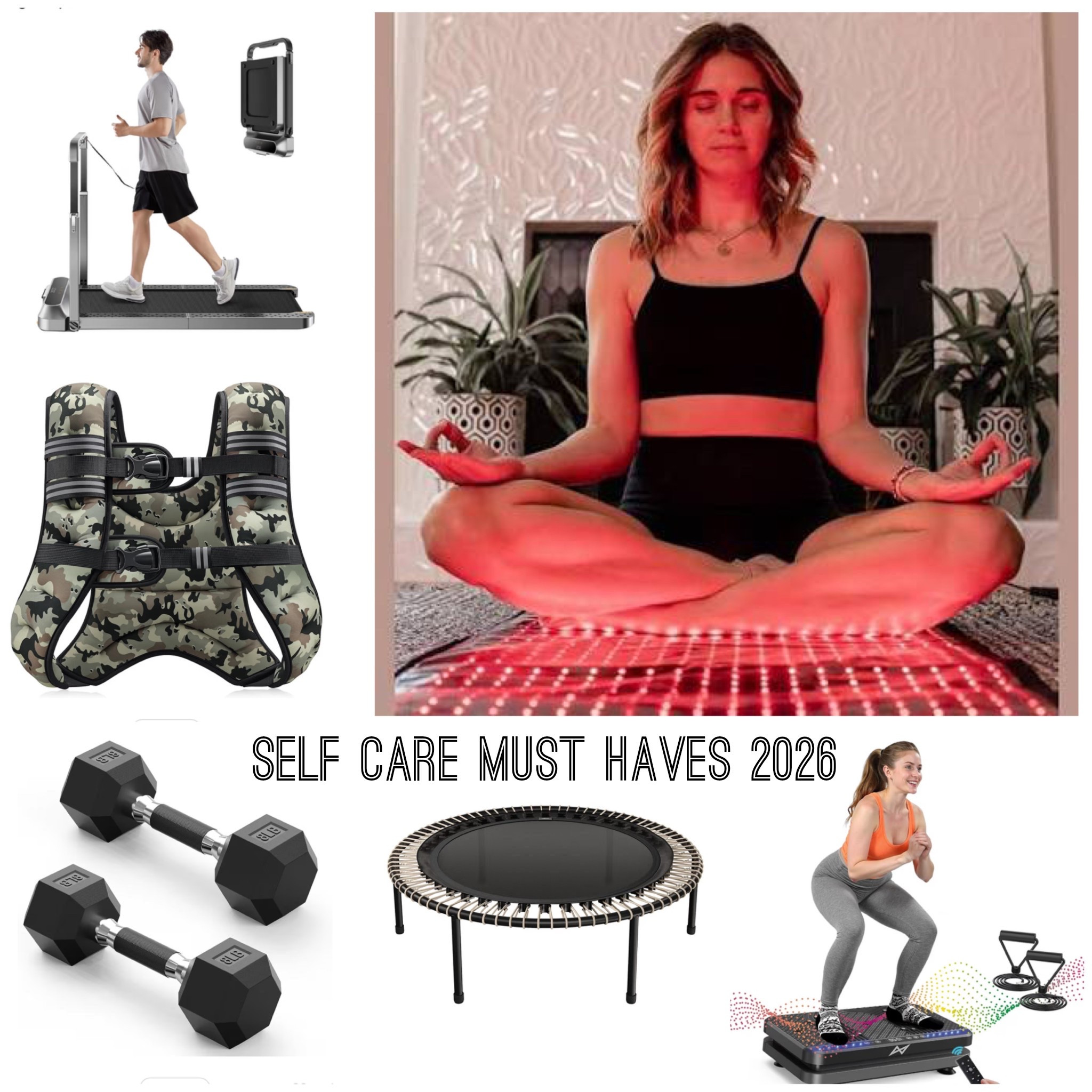 SELF CARE MUST HAVES 2026

1. Walkingpad- this one goes up to 7.5mph so you can actually run on it, too.  It also folds up super small! 
2. Weighted Vest- I chose this 16lb one and the camo print makes me feel bad ass 💪
3.  Dumbbells- love the classic gym look and the rubber grips keep me callous-free! 
4.  Rebounder- hand crafted in Germany, Bellicon is the very best in the biz!  Highly recommend the largest size 49” 
5.  Vibration Plate- been using daily and loving the many benefits!
6.  Red Light Therapy Pad- a huge part of my self care regimen! Love relaxing and recharging regularly with this!
7. Red Light Cap- definitely noticed an improvement in hair thickness after using daily for six weeks! 

#LTKselfcare #LTKActive #LTKfitnessgoals