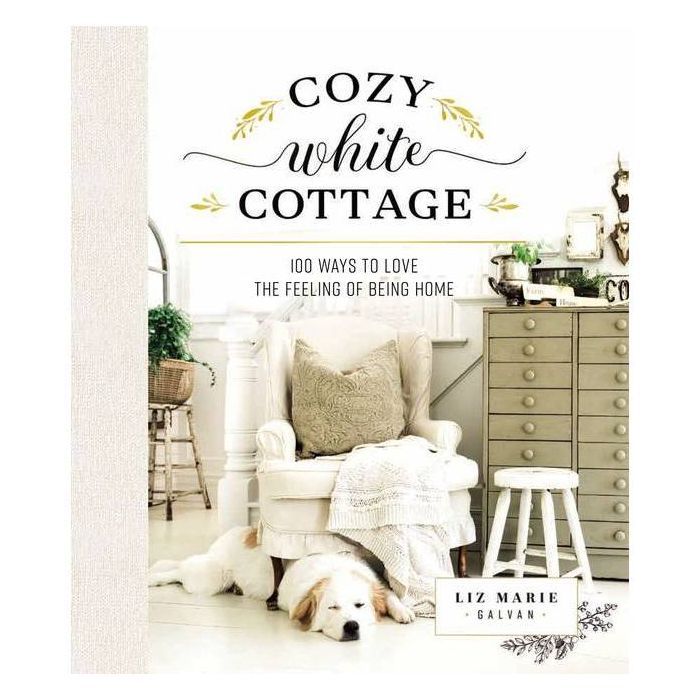 Cozy White Cottage - by  Liz Marie Galvan (Hardcover) | Target