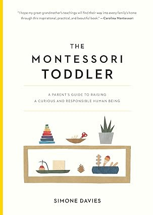 The Montessori Toddler: A Parent's Guide to Raising a Curious and Responsible Human Being (The Pa... | Amazon (US)