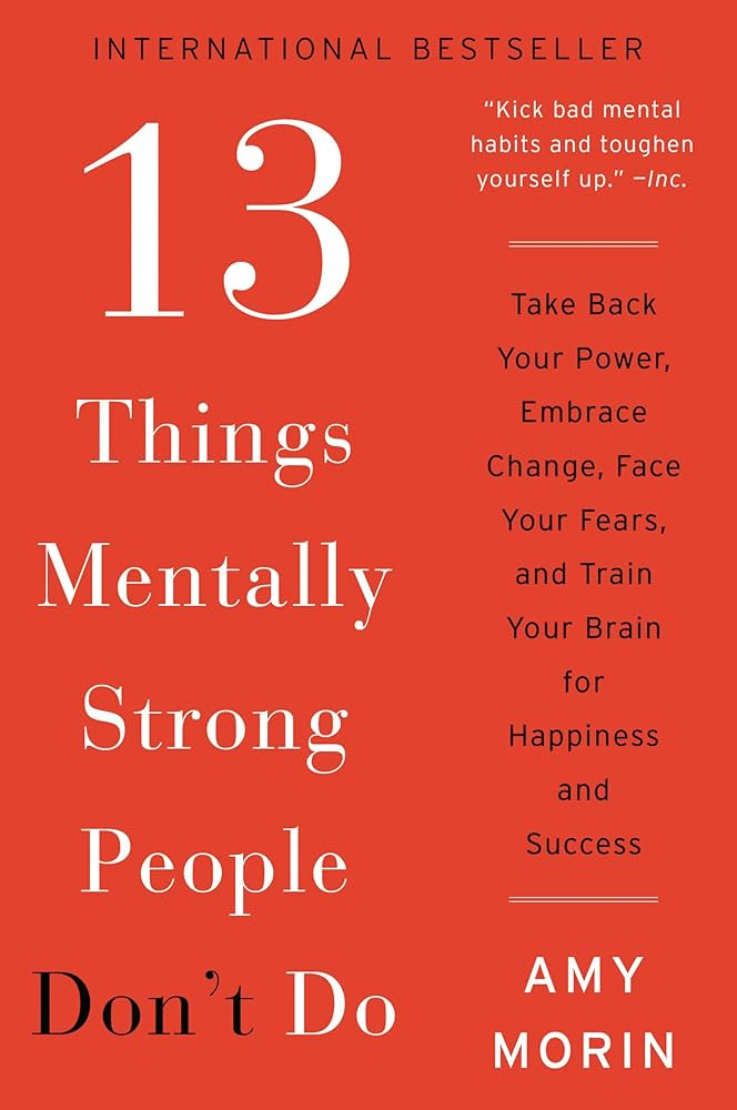 13 Things Mentally Strong People Don't Do: Take Back Your Power, Embrace Change, Face Your Fears,... | Amazon (US)