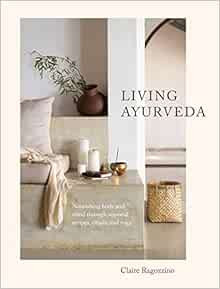 Living Ayurveda: Nourishing Body and Mind through Seasonal Recipes, Rituals, and Yoga | Amazon (US)