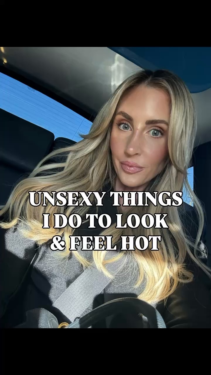 unsexy things I do to look and feel hot!