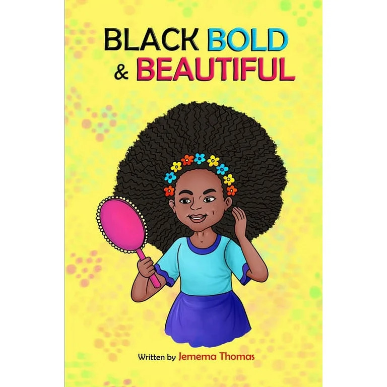 Black, Bold & Beautiful : A children book about acceptance, A black girl in love with herself, st... | Walmart (US)