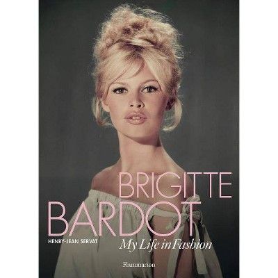 Brigitte Bardot: My Life in Fashion - by  Henry-Jean Servat (Hardcover) | Target
