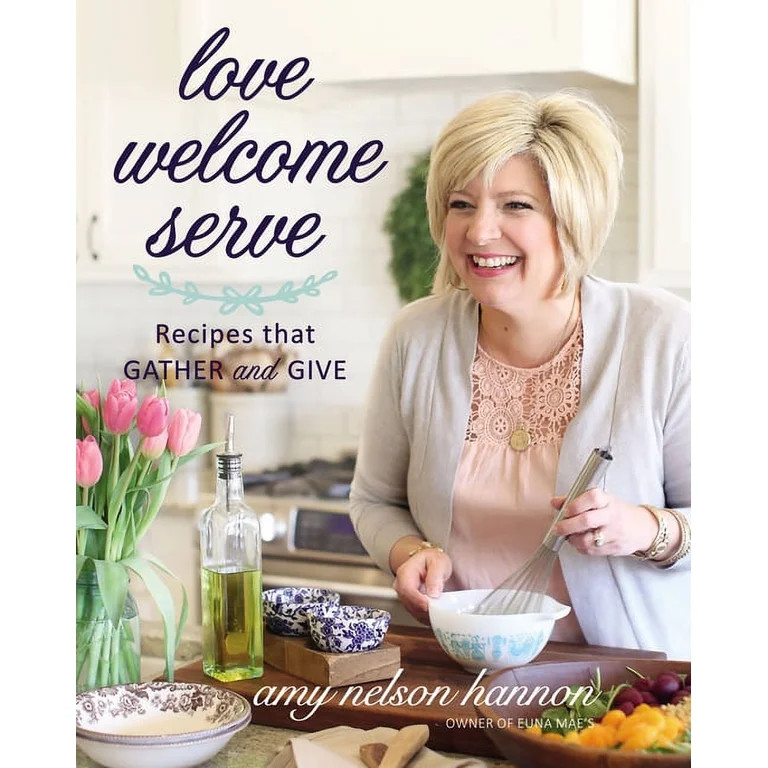Love Welcome Serve: Recipes That Gather and Give, (Hardcover) | Walmart (US)