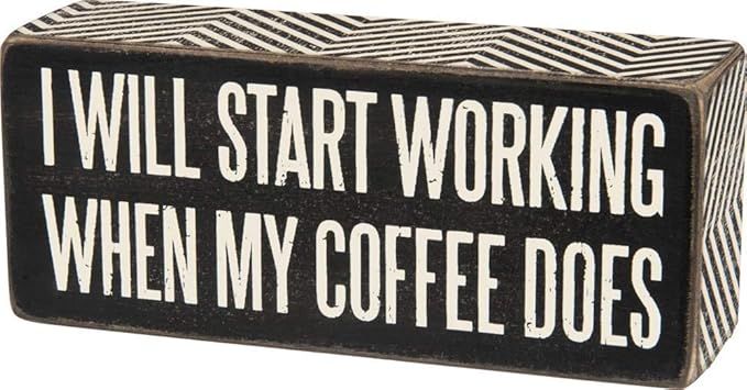Primitives by Kathy 6 x 2.5 Decorative Box Sign - I Will Start Working When My Coffee Does | Amazon (US)