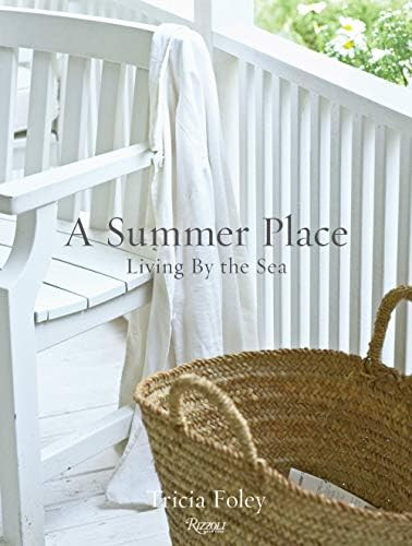 A Summer Place: Living by the Sea: Foley, Tricia: 9780847870004: Amazon.com: Books | Amazon (US)