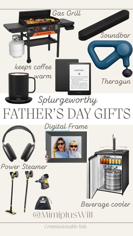 Splurge worthy Father’s Day gifts! Gifts for dad that are worth the price!! 
Power steamer , beverage cooler for the man cave, digital frame, theragun, sound bar, the best mug that keeps your coffee warm, gas grill, and kindle

#LTKMens #LTKSeasonal #LTKGiftGuide