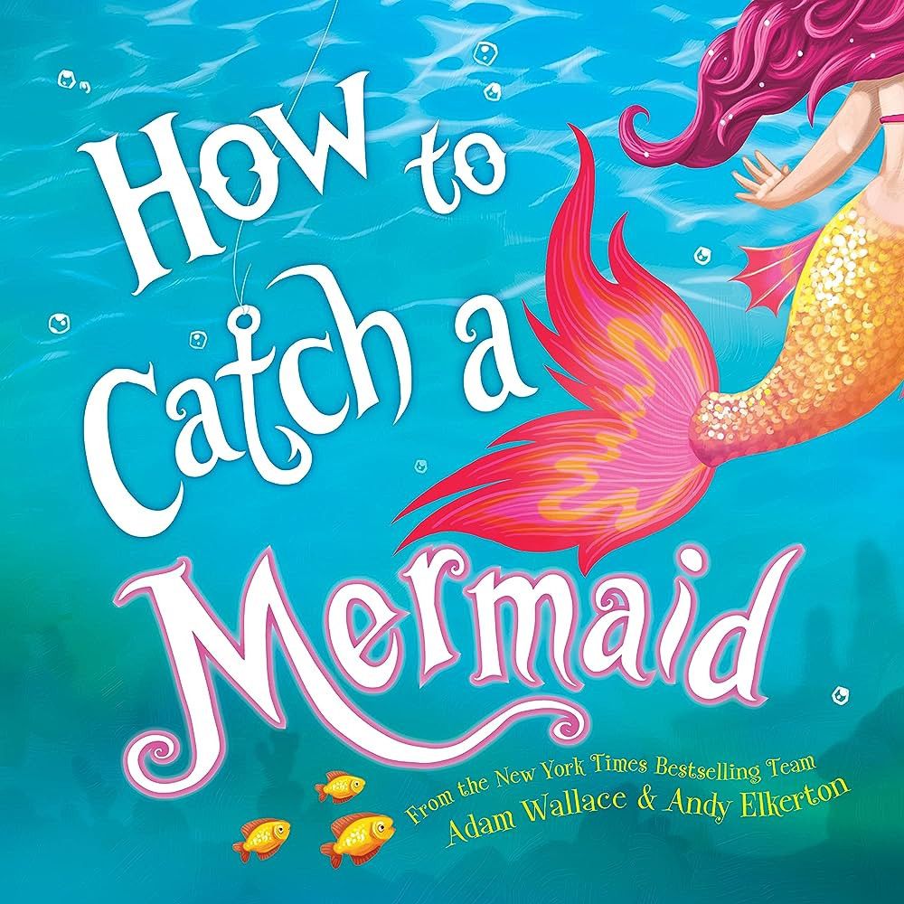 Amazon.com: How to Catch a Mermaid: 9781492662471: Wallace, Adam, Elkerton, Andy: Books | Amazon (US)