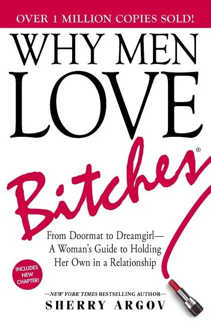 Why Men Love Bitches : From Doormat to Dreamgirl--A Woman's Guide to Holding Her Own in a Relatio... | Walmart (US)