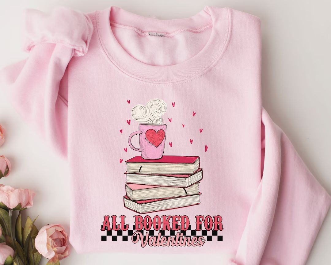 All Booked for Valentines Sweatshirt, Book and Coffee Sweater, Valentine Gift for Book Lover, Gif... | Etsy (US)