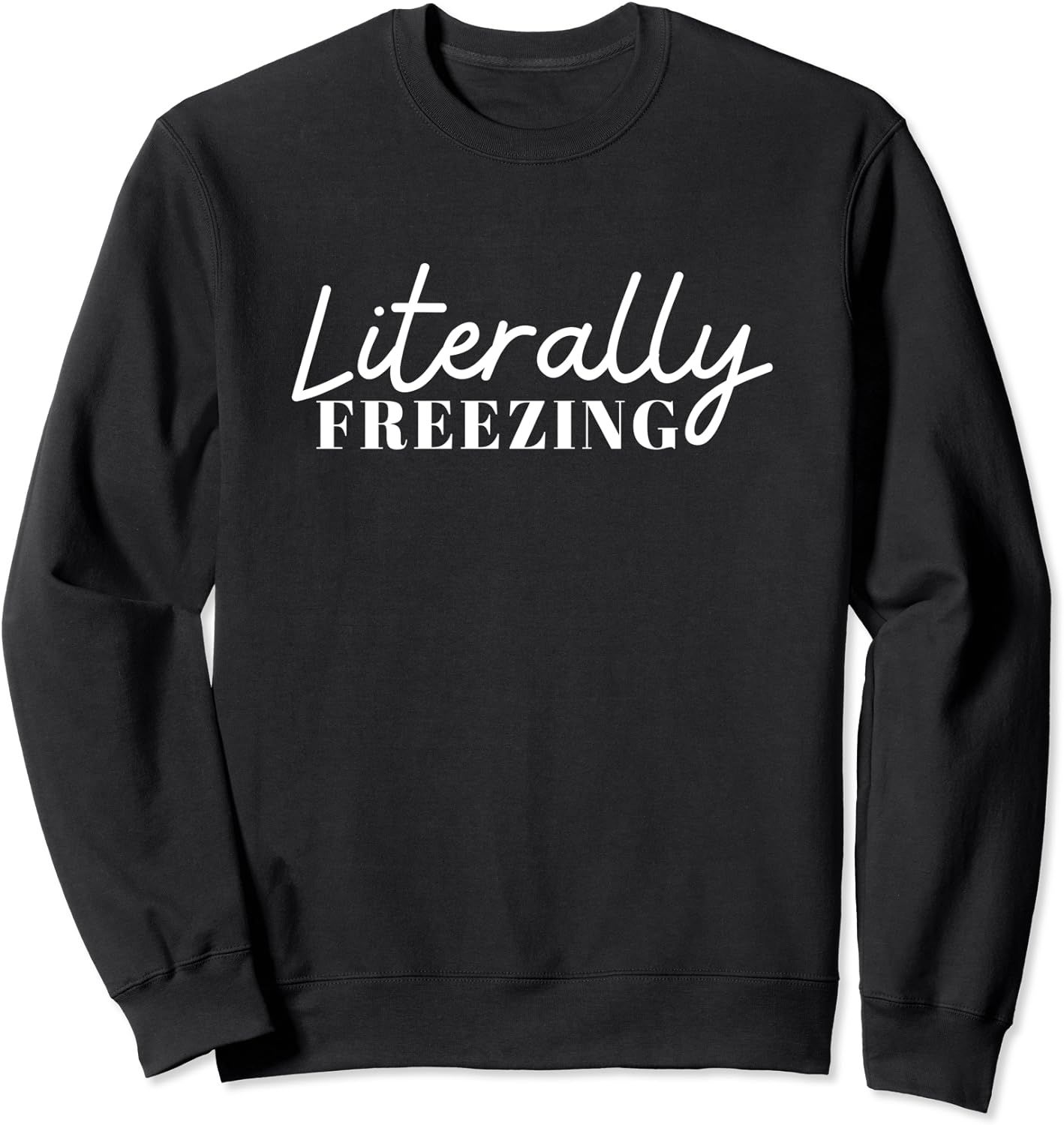 I am Literally Freezing Cold - I am Always Cold Sweatshirt | Amazon (US)