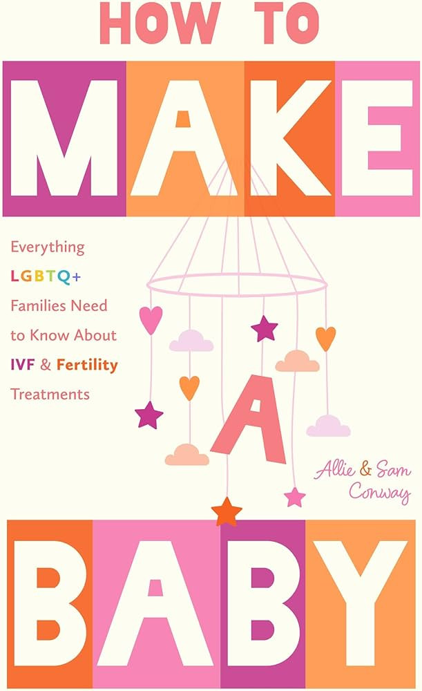 How to Make a Baby: Everything LGBTQ+ Families Need to Know About IVF and Fertility Treatments (T... | Amazon (US)