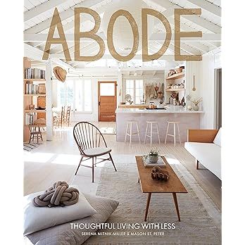 Abode: Thoughtful Living with Less: Mitnik-Miller, Serena, St. Peter, Mason: 9781419734540: Books -  | Amazon (CA)