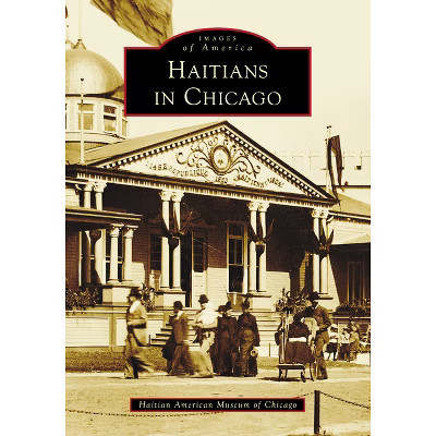 Haitians in Chicago - (Images of America) by  Haitian American Museum of Chicago (Paperback) | Target