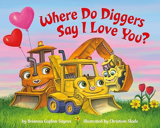 Where Do Diggers Say I Love You? (Where Do...Series)      Board book – December 13, 2022 | Amazon (US)