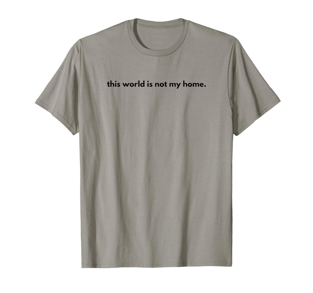 This World Is Not My Home Christian Reminder T-Shirt | Amazon (US)