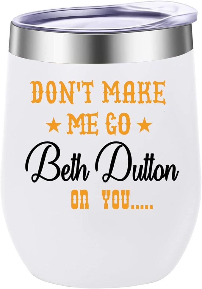 Amazon.com | Don't Make Me Go Beth Dutton On You Tv Show Merch 12oz Insulated Wine Tumbler with L... | Amazon (US)