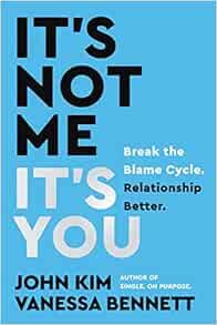 It's Not Me, It's You: Break the Blame Cycle. Relationship Better.     Hardcover – September 6,... | Amazon (US)