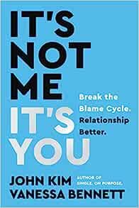 It's Not Me, It's You: Break the Blame Cycle. Relationship Better.     Hardcover – September 6,... | Amazon (US)
