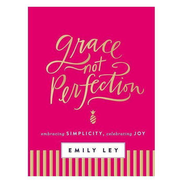 Grace, Not Perfection: Embracing Simplicity, Celebrating Joy (Hardcover) (Emily Ley) | Target