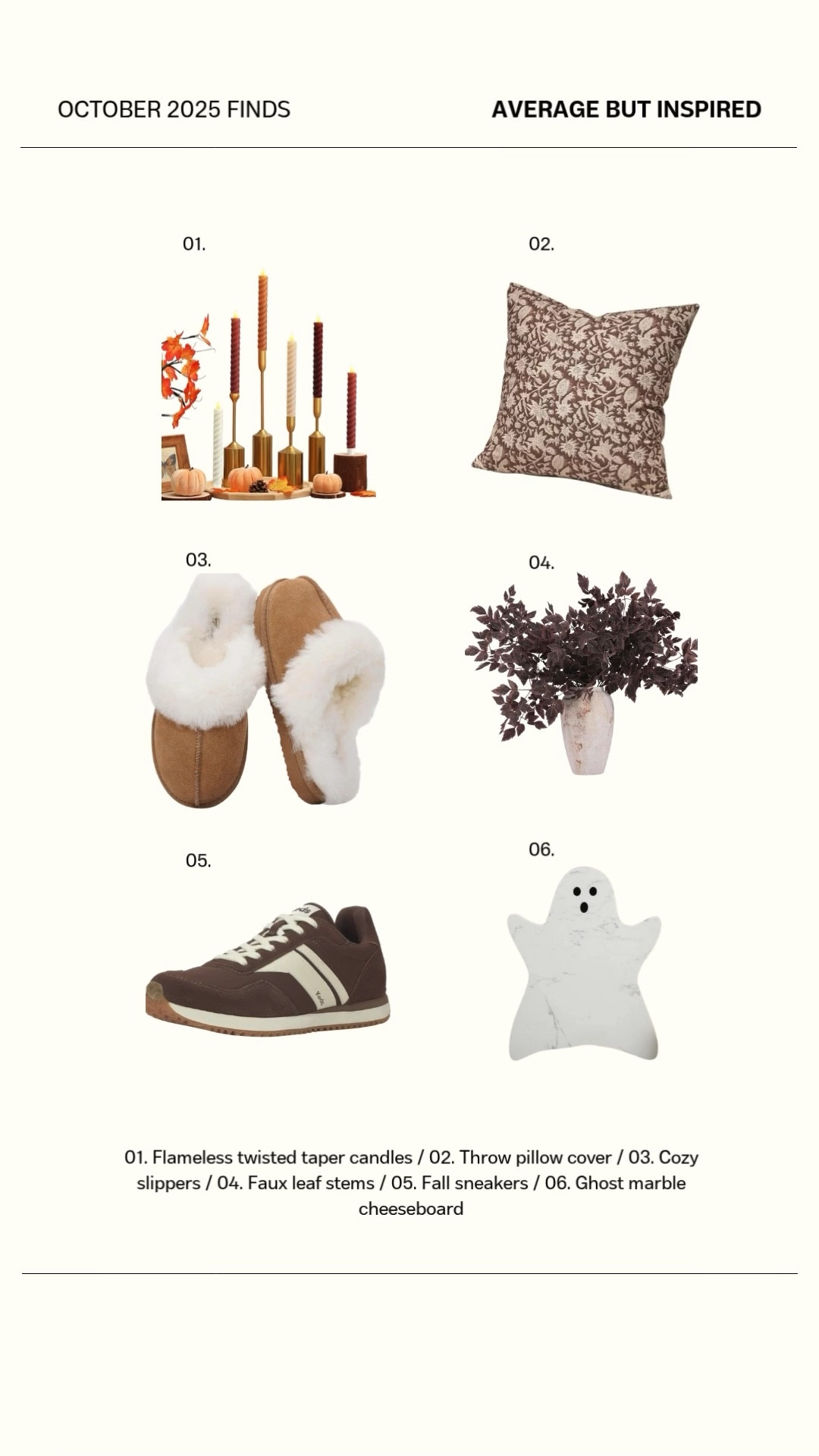 My October Wish List!  1. Twisty Flameless taper candles in beautiful fall colors. Battery operated and beautiful! 2. Fall floral throw pillow covers to update my old pillows. 3. Cozy faux suede slipper clogs for those chilly mornings. 4. Beautiful faux leaves stems that don’t scream fall. The burgundy or purple color is dramatic and beautiful. 5. Gal sneakers in the hot shade of brown! 6. Marble ghost cheese board will be cute for Halloween parties or on display as kitchen decor.



#LTKHome #LTKHalloween #LTKSeasonal