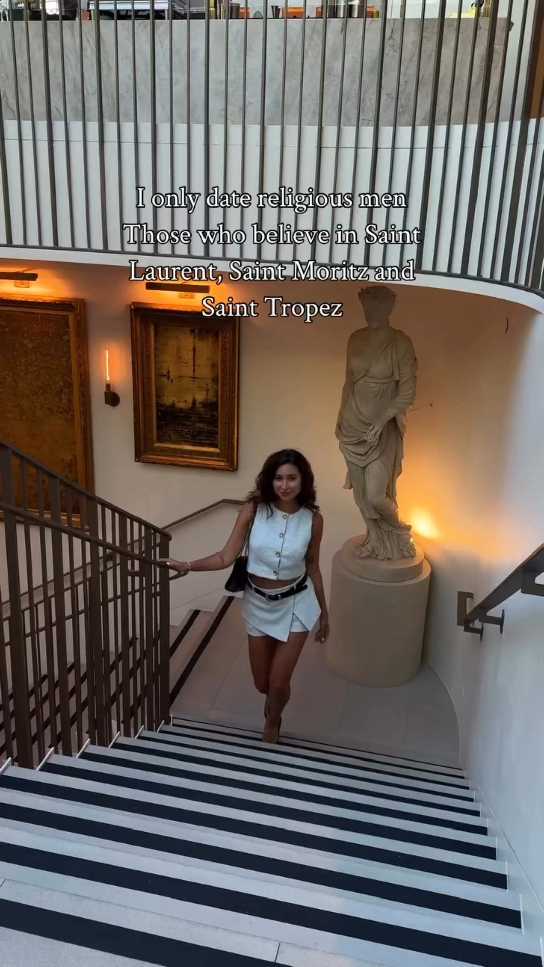 I only date religious men
Those who believe in Saint Laurent, Saint Moritz and
Saint Tropez