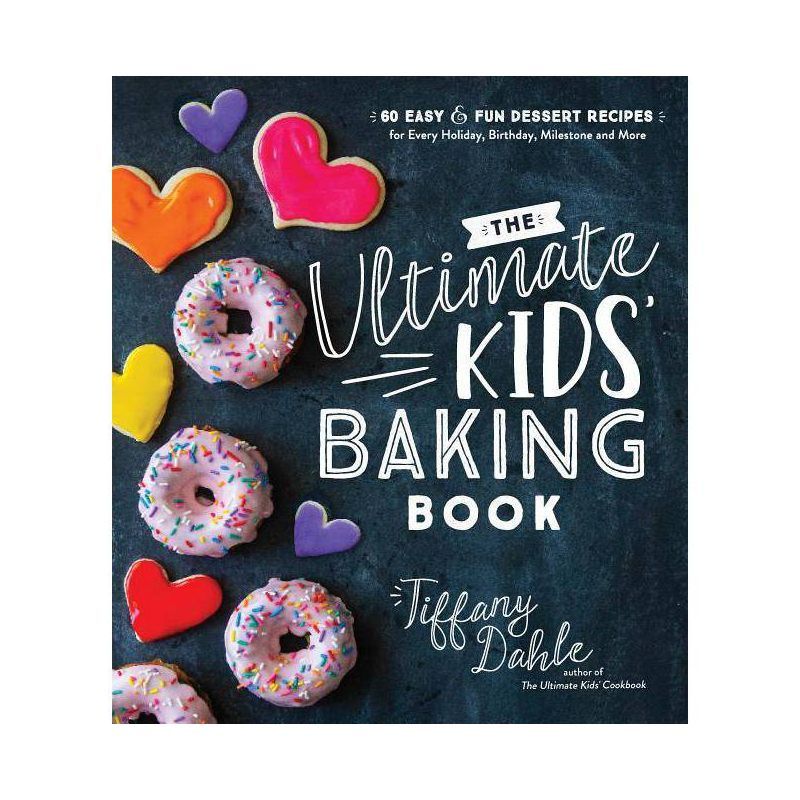 The Ultimate Kids' Baking Book - by  Tiffany Dahle (Paperback) | Target