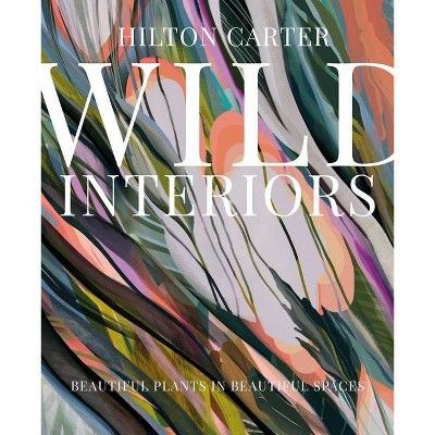 Wild Interiors - by  Hilton Carter (Hardcover) | Target